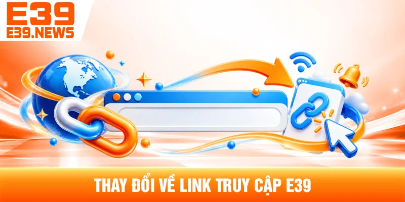 Thay Đổi Về Link Truy Cập E39