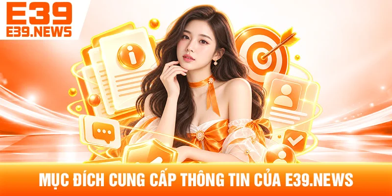 Mục Đích Cung Cấp Thông Tin Của e39w7.com