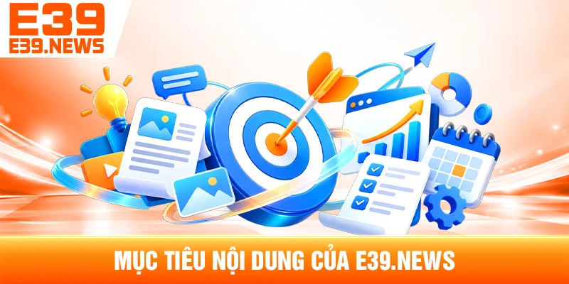 Mục Tiêu Nội Dung Của e39w7.com